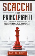 Scacchi Per Principianti - Daniel Smith