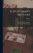 Cover-Bild zum Titel 'A Sportsman's Sketches; Volume 1' von 'Ivan Sergeevich Turgenev, Constance Black Garnett'