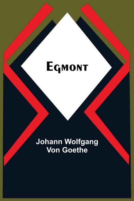 Egmont - Johann Wolfgang von Goethe