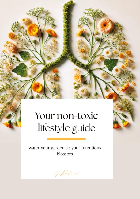 Your non- toxic lifestyle guide - Deborah
