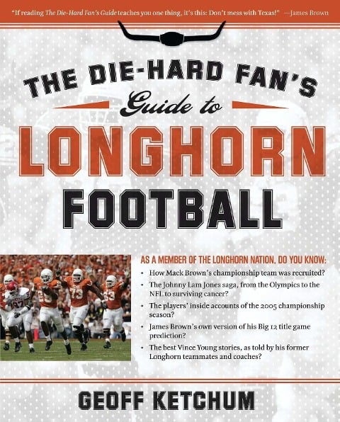 Die-Hard Fan's Guide to Longhorn Football - Geoff Ketchum
