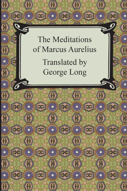 The Meditations of Marcus Aurelius - Marcus Aurelius