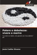 Cover-Bild zum Titel 'Potere o debolezza: vivere o morire' von 'Jesús Cuéllar Álvarez'