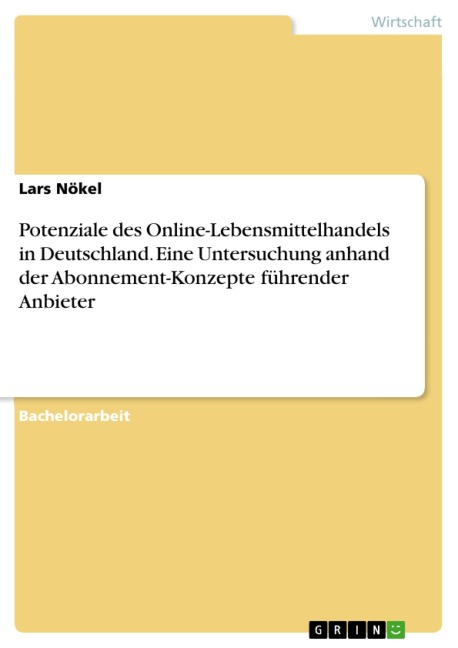Potenziale des Online-Lebensmittelhandels in Deutschland. Eine Untersuchung anhand der Abonnement-Konzepte führender Anbieter - Lars Nökel
