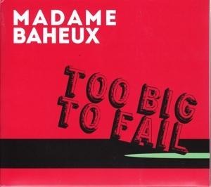 Too Big To Fail - Madame Baheux