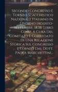 Cover-Bild zum Titel 'Secondo Congresso E Torneo Scacchistico Nazionale Italiano In Livorno (agosto-settembre, 1878) Libro Comp. A Cura Del Comitato E Corredato Di Una Rela' von 'Anonymous'