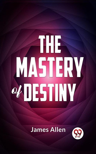 The Mastery Of Destiny - James Allen