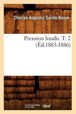 Premiers Lundis. T. 2 (Éd.1883-1886) - Charles-Augustin Sainte-Beuve