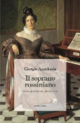 Cover-Bild zum Titel 'Il soprano rossiniano. Primi interpreti, nuove voci' von 'Giorgio Appolonia'