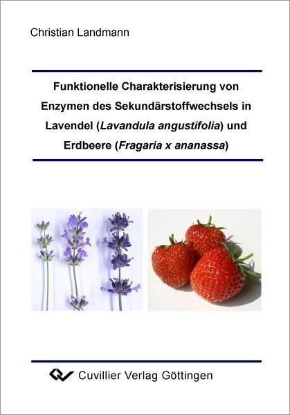 Funktionelle Charakterisierung von Enzymen des Sekundärstoffwechsels in Lavendel (Lavandula angustifolia) und Erdbeere (Fragaria x ananassa) - 