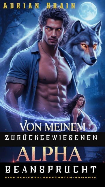 Von Meinem Zurückgewiesenen Alpha Beansprucht:  Eine Schicksalsgefährten-Romanze - Adrian Brain