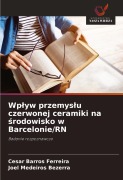 Cover-Bild zum Titel 'Wp¿yw przemys¿u czerwonej ceramiki na ¿rodowisko w Barcelonie/RN' von 'Cesar Barros Ferreira, Joel Medeiros Bezerra'
