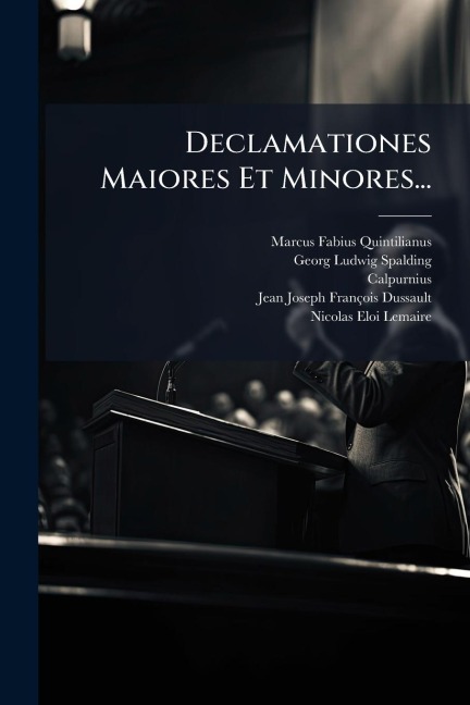 Declamationes Maiores Et Minores... - Marcus Fabius Quintilianus, Calpurnius