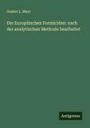 Cover-Bild zum Titel 'Die Europäischen Formiciden: nach der analytischen Methode bearbeitet' von 'Gustav L. Mayr'