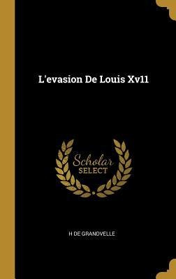 L'evasion De Louis Xv11 - H. De Grandvelle