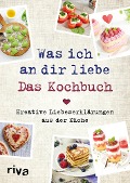 Was ich an dir liebe - Das Kochbuch - Veronika Pichl