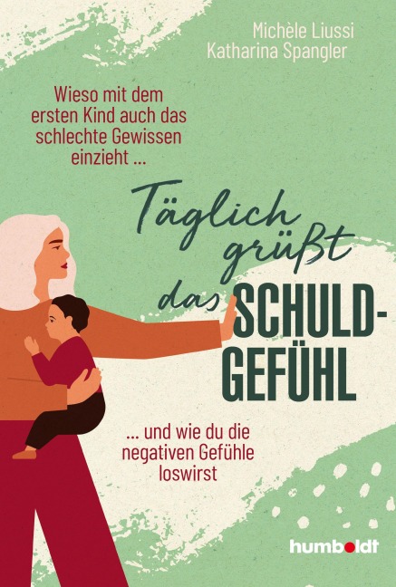 Täglich grüßt das Schuldgefühl - Katharina Spangler, Michèle Liussi