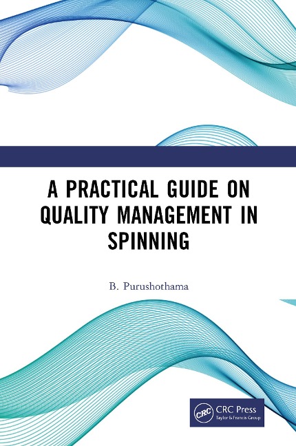 A Practical Guide on Quality Management in Spinning - B. Purushothama