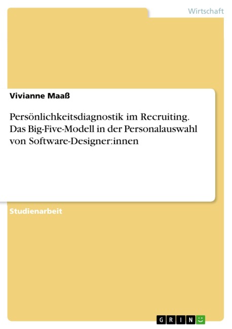 Persönlichkeitsdiagnostik im Recruiting. Das Big-Five-Modell in der Personalauswahl von Software-Designer:innen - Vivianne Maaß