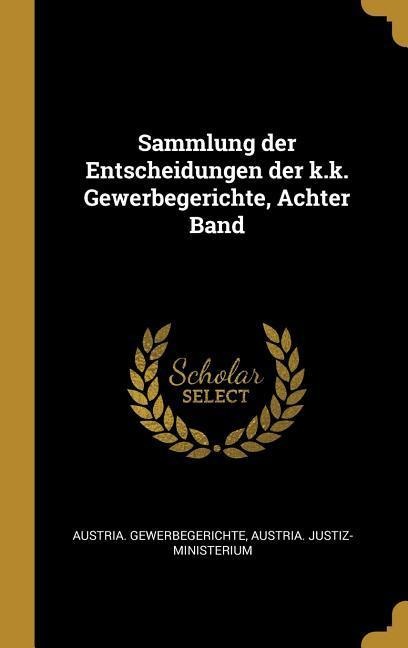 Sammlung Der Entscheidungen Der K.K. Gewerbegerichte, Achter Band - 