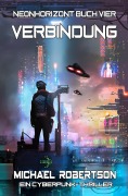 Cover-Bild zum Titel 'Verbindung: Neonhorizont Buch Vier - Ein Cyberpunk-Thriller' von 'Michael Robertson'