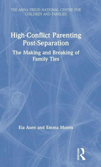 High-Conflict Parenting Post-Separation - Eia Asen, Emma Morris