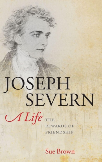 Joseph Severn, A Life - Sue Brown