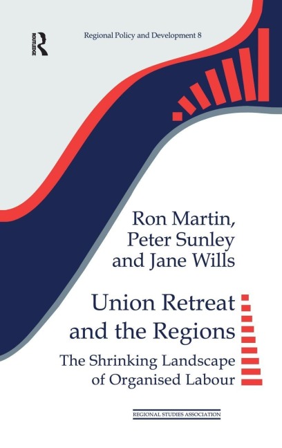 Union Retreat and the Regions - Ron Martin, Peter Sunley, Jane Wills