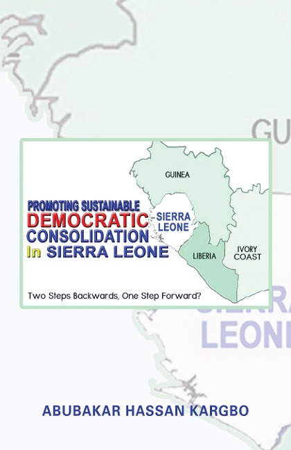 Promoting Sustainable Democratic Consolidation in Sierra Leone - Abubakar Hassan Kargbo