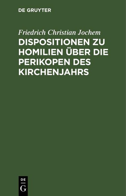 Dispositionen zu Homilien über die Perikopen des Kirchenjahrs - Friedrich Christian Jochem