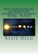 Cover-Bild zum Titel 'Psychologische Astrologie - Ausbildung Band 3: Stier - Venus' von 'Beate Helm'