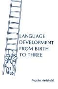 Language Development From Birth To Three - Moshe Anisfeld