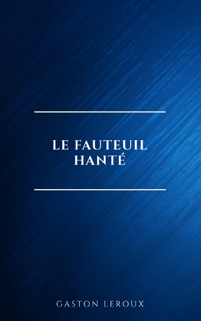 Le Fauteuil hanté - Gaston Leroux