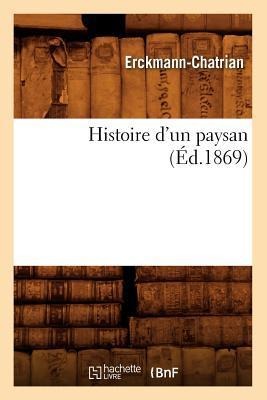 Histoire d'Un Paysan (Éd.1869) - Erckmann-Chatrian