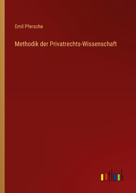 Methodik der Privatrechts-Wissenschaft - Emil Pfersche