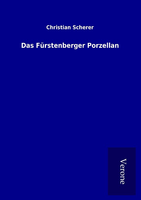 Das Fürstenberger Porzellan - Christian Scherer