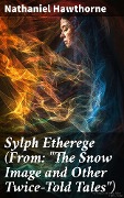 Sylph Etherege (From: "The Snow Image and Other Twice-Told Tales") - Nathaniel Hawthorne