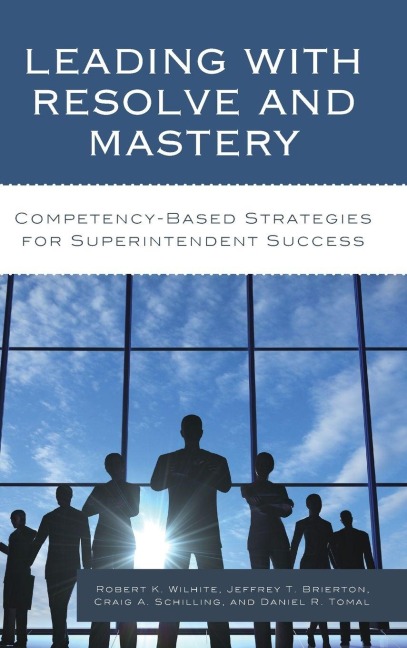 Leading with Resolve and Mastery - Robert K. Wilhite, Jeffrey Brierton, Craig A. Schilling
