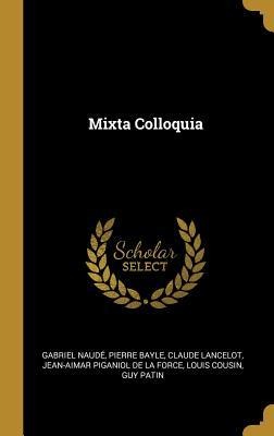 Mixta Colloquia - Gabriel Naudé, Pierre Bayle, Claude Lancelot