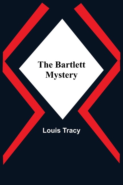 The Bartlett Mystery - Louis Tracy