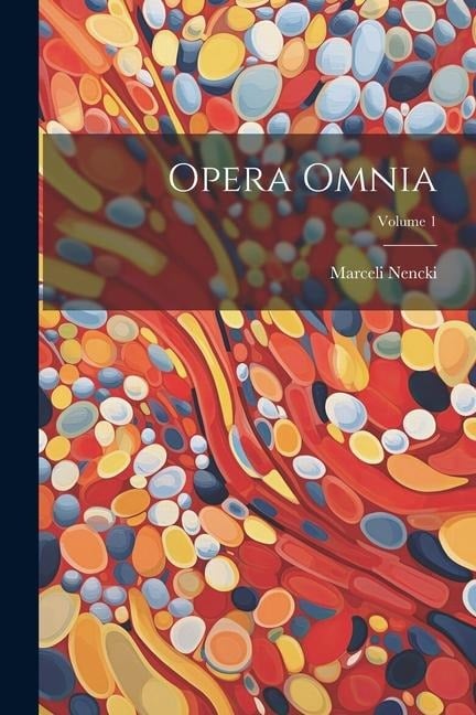 Opera Omnia; Volume 1 - Marceli Nencki