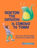 Denton the Dragon Is Coming to Town - Jeff Hutchins