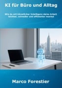 Cover-Bild zum Titel 'KI für Büro und Alltag' von 'Marco Forestier'