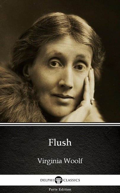 Flush by Virginia Woolf - Delphi Classics (Illustrated) - Virginia Woolf