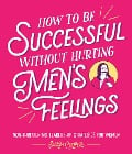 Cover-Bild zum Titel 'How to Be Successful Without Hurting Men's Feelings' von 'Sarah Cooper'