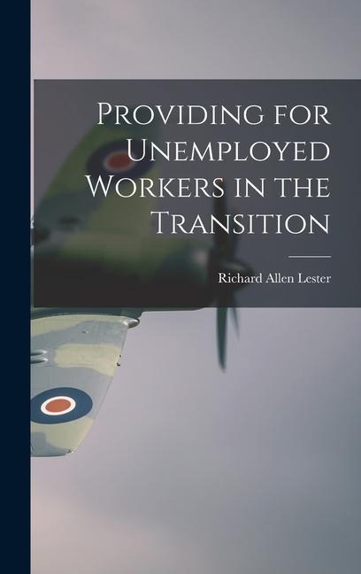 Providing for Unemployed Workers in the Transition - Richard Allen Lester