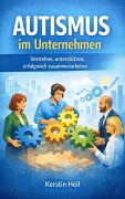 Cover-Bild zum Titel 'Autismus im Unternehmen - Verstehen, unterstützen, erfolgreich zusammenarbeiten' von 'Kerstin Heil'