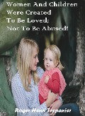 Cover-Bild zum Titel 'Women And Children Were Created To Be Loved; Not To Be Abused! (The Practical Helps Library, #25)' von 'Roger Henri Trepanier'
