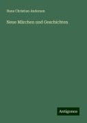 Neue Märchen und Geschichten - Hans Christian Andersen