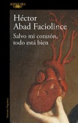 Cover-Bild zum Titel 'Salvo Mi Corazón, Todo Está Bien / Aside from My Heart, All Is Well' von 'Héctor Abad Faciolince'